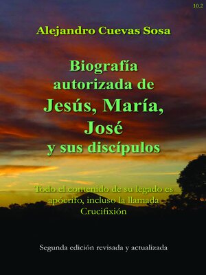 cover image of Biografia Autorizado de Jesus, Maria, Jose Y Sus Discipulos Segunda Edicíon